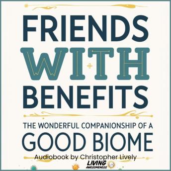 Friends with Benefits: The Wonderful Companionship of a Good Biome