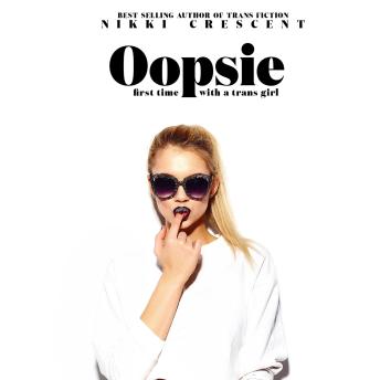 Oopsie: First Time with a Trans Girl
