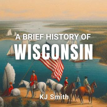 A Brief History of Wisconsin