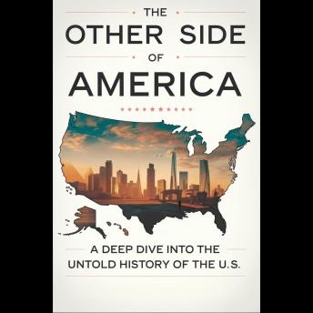 The Other Side of America: A Deep Dive into the Untold History of the U.S.