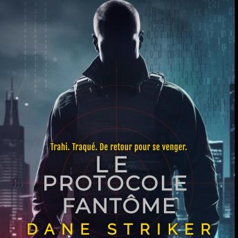 [French] - Le Protocole Fantôme: Trahi. Traqué. De retour pour se venger.