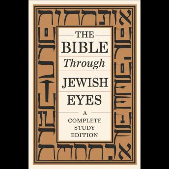 The Bible Through Jewish Eyes: A Complete Study Edition