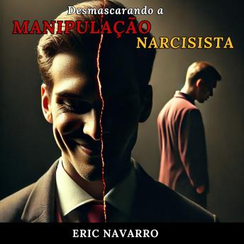 [Portuguese] - Desmascarando a Manipulação Narcisista: Como Reconhecer e Romper o Círculo da Toxicidade Emocional e dos Relacionamentos Tóxicos