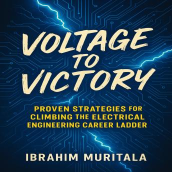 Voltage to Victory: Proven Strategies for Climbing the Electrical Engineering Career Ladder