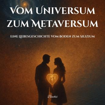 [German] - Vom Universum zum Metaversum: Eine Liebesgeschichte vom Boden zum Silizium
