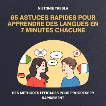 [French] - 65 Astuces Rapides pour Apprendre des Langues en 7 Minutes Chacune: Des Méthodes Efficaces pour Progresser Rapidement