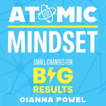 Atomic Mindset: Small Changes for Big Results