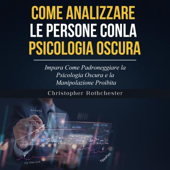 [Italian] - COME ANALIZZARE LE PERSONE CON LA PSICOLOGIA OSCURA: Impara Come Padroneggiare la Psicologia Oscura e la Manipolazione Proibita (Italian Edition)