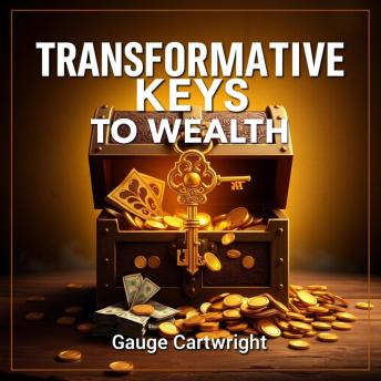 Transformative Keys to Wealth: Empower Your Financial Independence: 'Unlock your financial freedom with dynamic audio lessons that transform your journey to wealth and independence!'