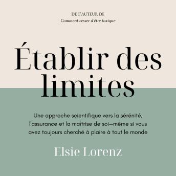 [French] - Établir des limites: Une approche scientifique vers la sérénité, l'assurance et la maîtrise de soi—même si vous avez toujours cherché à plaire à tout le monde