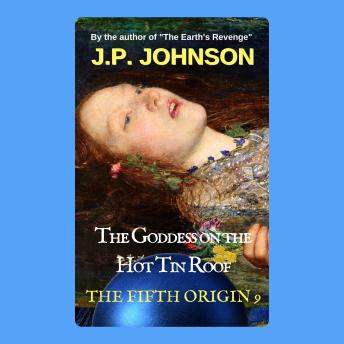 THE FIFTH ORIGIN 9 .  The Goddess On The Hot Tin Roof