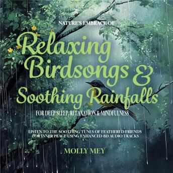 Nature's Embrace of Relaxing Birdsongs & Soothing Rainfalls for Deep Sleep, Relaxation & Mindfulness: Listen to the Soothing Tunes of Feathered Friends for Inner Peace using Enhanced 8D Audio Tracks