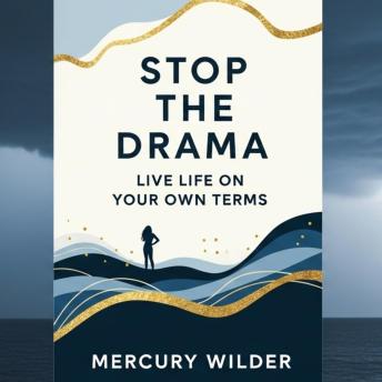 Stop the Drama: Live Life On Your Own Terms