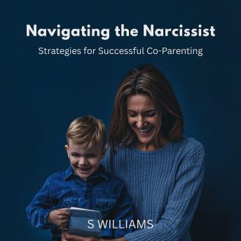 Navigating the Narcissist: Strategies for Successful Co-Parenting