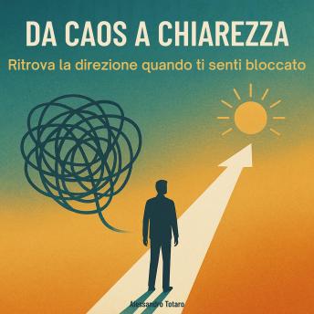 [Italian] - Da Caos a Chiarezza: Ritrova la direzione quando ti senti bloccato