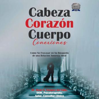 [Spanish] - Cabeza Corazón Cuerpo Conexiones: Como No Fracasar en Su Búsqueda de una Relación Amorosa Ideal