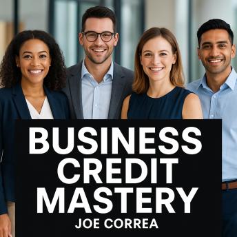 Business Credit Mastery: Build Credit Fast & Get Approved for Loans & Lines of Credit
