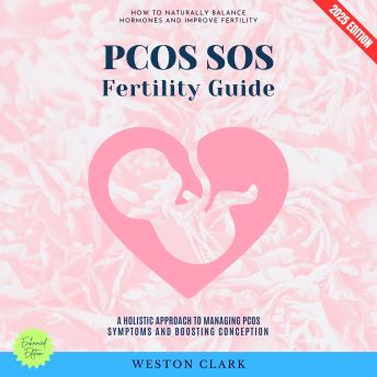 PCOS SOS Fertility Guide:: How to Naturally Balance Hormones and Improve Fertility (A Holistic Approach to Managing PCOS Symptoms and Boosting Conception)