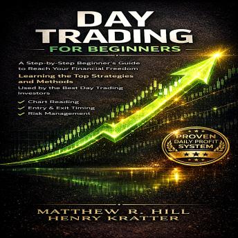 Day Trading for Beginners: A Step-by-Step Beginner’s Guide to Reach your Financial Freedom Learning the Top Strategies and Methods used by the Best Day Trading Investors.