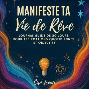 [French] - Manifeste Ta Vie de Rêve: Journal Guidé de 30 Jours pour Affirmations Quotidiennes et Objectifs
