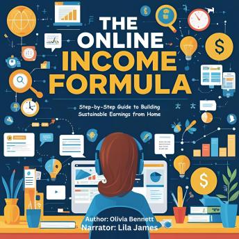 The Online Income Formula: Step-by-Step Guide to Building Sustainable Earnings from Home