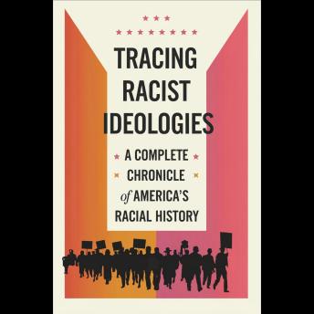 Tracing Racist Ideologies: A Complete Chronicle of America's Racial History