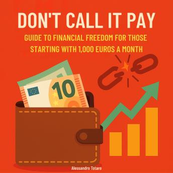 Don't call it pay: Guide to Financial Freedom for Those Starting with 1,000 Euros a Month