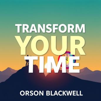 Transform Your Time: Secrets to Regain Control and Achieve Your Dreams: 'Unlock your potential with transformative audio lessons to reclaim your time and achieve your dreams!'