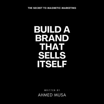 Build a Brand That Sells Itself: The Secret to Magnetic Marketing