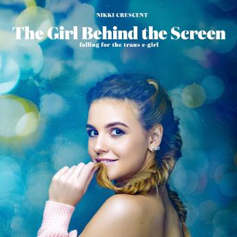 The Girl Behind the Screen: Falling for the Trans E-Girl