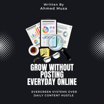 Grow Without Posting Everyday Online: Evergreen Systems Over Daily Content Hustle