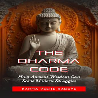 The Dharma Code: How Ancient Wisdom Can Solve Modern Struggles