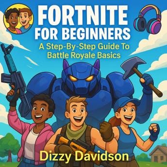 Fortnite For Beginners: A Step-By-Step Guide To Battle Royale Basics: How to Play Fortnite Like a Pro and Win your Opponents