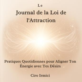 [French] - Le Journal de la Loi de l'Attraction : Pratiques Quotidiennes pour Aligner Ton Énergie avec Tes Désirs