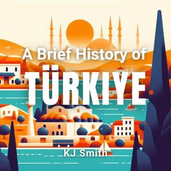 A Brief History of Türkiye