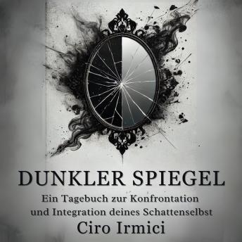 [German] - Dunkler Spiegel: Ein Tagebuch zur Konfrontation und Integration deines Schattenselbst