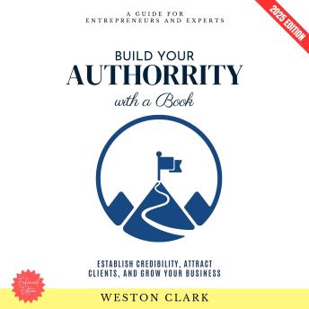 Build Your Authority with a Book:: A Guide for Entrepreneurs and Experts (Establish Credibility, Attract Clients, and Grow Your Business)