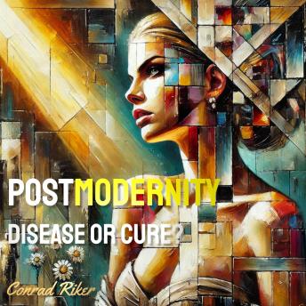 Postmodernity: Disease or Cure?