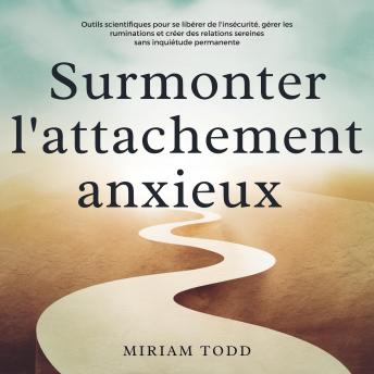 [French] - Surmonter l'attachement anxieux: Outils scientifiques pour se libérer de l'insécurité, gérer les ruminations et créer des relations sereines sans inquiétude permanente