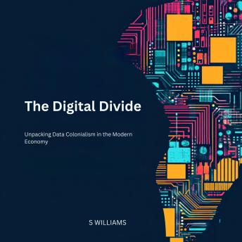 The Digital Divide: Unpacking Data Colonialism in the Modern Economy