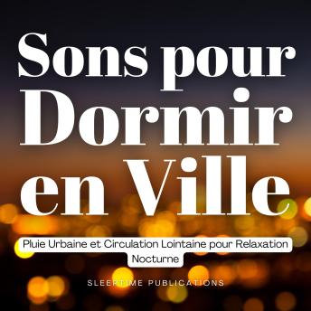 [French] - Sons pour Dormir en Ville: Pluie Urbaine et Circulation Lointaine pour Relaxation Nocturne