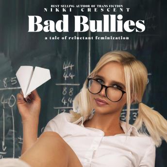 Bad Bullies: A Tale of Reluctant Feminization