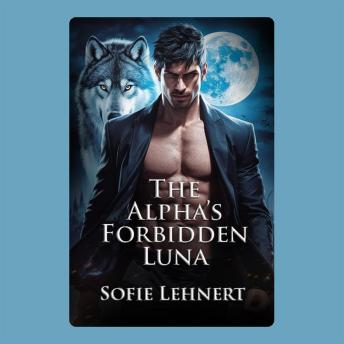 The Alpha’s Forbidden Luna: A Paranormal Shifter Romance