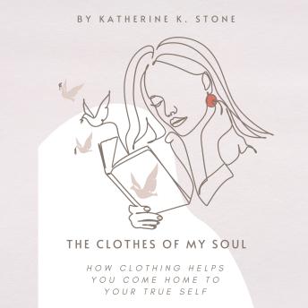 The Clothes of My Soul: How Clothing Helps You Come Home to Your True Self