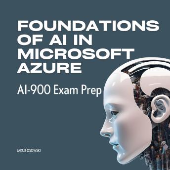 Foundations of AI in Microsoft Azure - AI900 Exam Prep