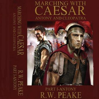 Marching With Caesar Antony & Cleopatra: Part I- Antony