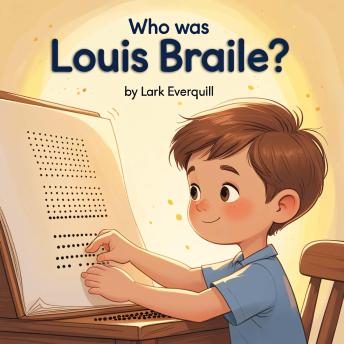 Who Was Louis Braille: A Children's Story of Touch, Reading, and a World-Changing Idea