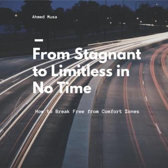 From Stagnant to Limitless in No Time: How to Break Free from Comfort Zones