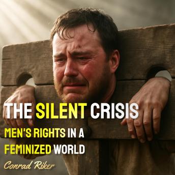 The Silent Crisis: Men's Rights in a Feminized World