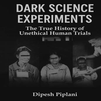 Dark Science Experiments: The True History of Unethical Human Trials